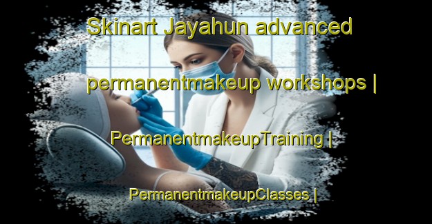 Skinart Jayahun advanced permanentmakeup workshops | PermanentmakeupTraining | PermanentmakeupClasses | SkinartTraining-Sierra Leone